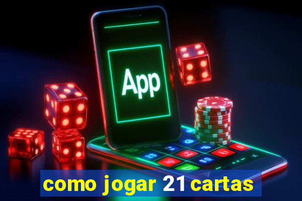 como jogar 21 cartas